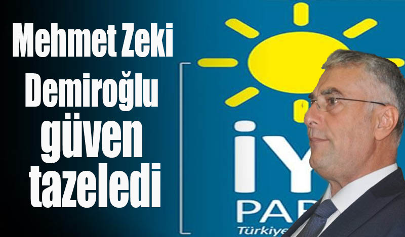 Mehmet Zeki Demiroğlu güven tazeledi