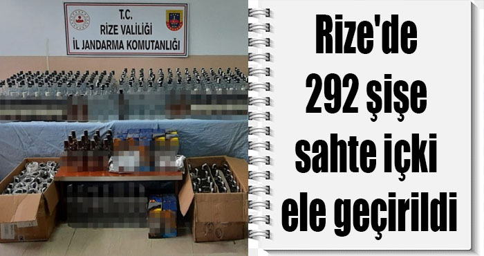 Rize'de 292 şişe sahte içki ele geçirildi