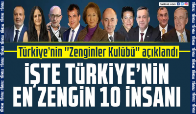 10 ismi açıklandı! işteTürkiye'nin en zengin 