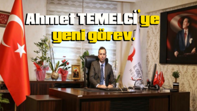 Ahmet TEMELCİ’ye yeni görev.
