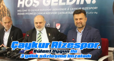 Çaykur Rizespor, Bülent Uygun ile 3 yıllık sözleşme imzaladı