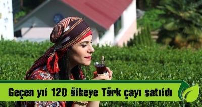 Geçen yıl 120 ülkeye Türk çayı satıldı