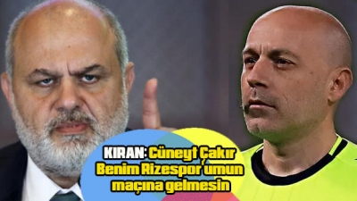 KIRAN: Cüneyt Çakır'ı maçlarımıza istemiyoruz