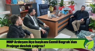 MHP Ardeşen ilçe başkanı Cemil Bayrak'dan Projeye destek çağrısı !
