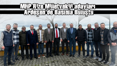MHP Rize Milletvekili adayları Ardeşen'de Basınla Buluştu
