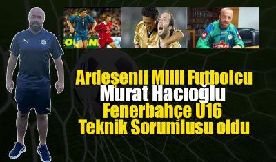Murat Hacıoğlu Fenerbahçe U16 Teknik Sorumlusu oldu